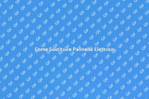 Sostituire Pannello Elettrico Difettoso