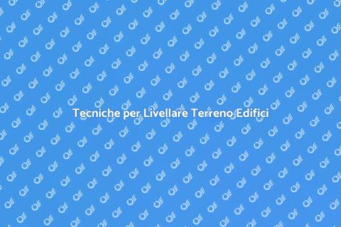 Livellare un Terreno per Costruzione