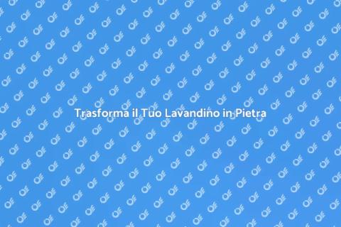 Riqualificare un Lavandino in Pietra