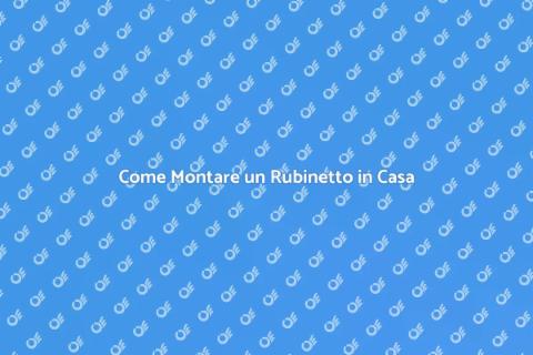 Montare un Rubinetto: Guida Completa