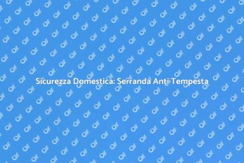Porta o Serranda Anti Tempesta