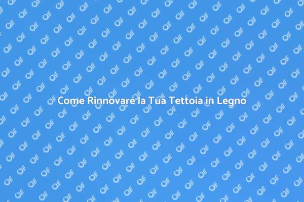 Rinnova la Tua Tettoia in Legno Oggi