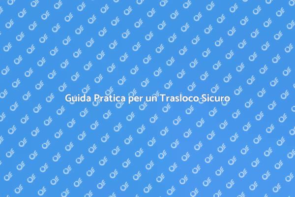 Trasloco: Consigli per un Passaggio Facile