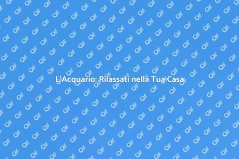 Acquario per il Benessere in Casa