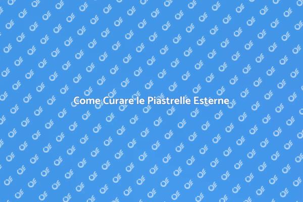 Cura e Manutenzione delle Piastrelle