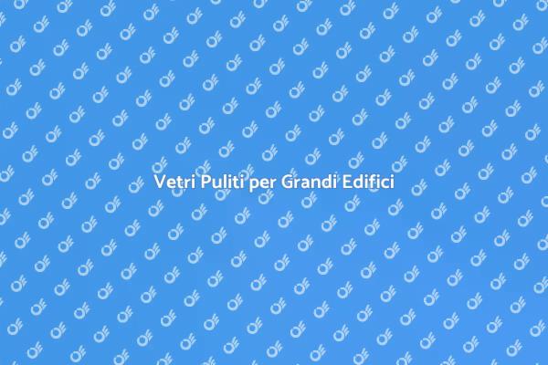 Pulizia Professionale dei Vetri