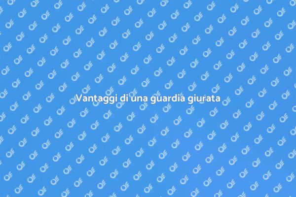 Perché scegliere una guardia giurata?