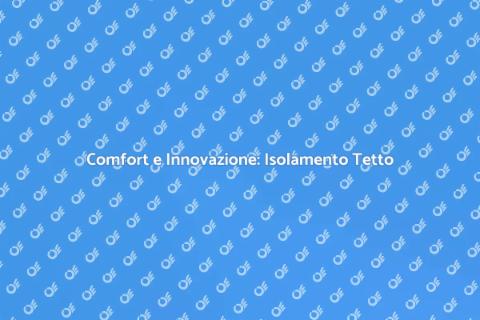 Isolamento Tetto Ventilato: Comfort Casa