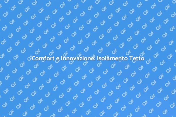 Isolamento Efficiente per Tetto Ventilato