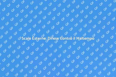 Proteggere Scale Esterne dal Maltempo