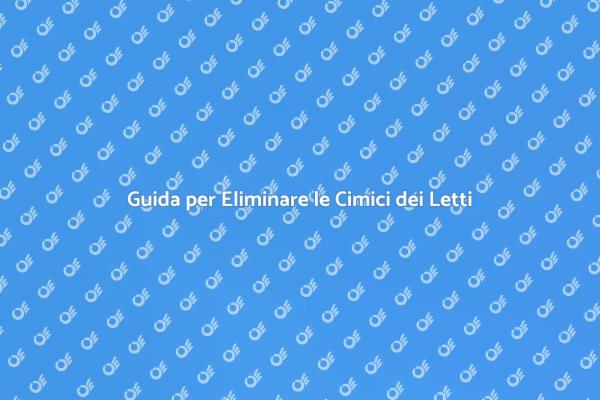 Come Sterminare le Cimici dei Letti