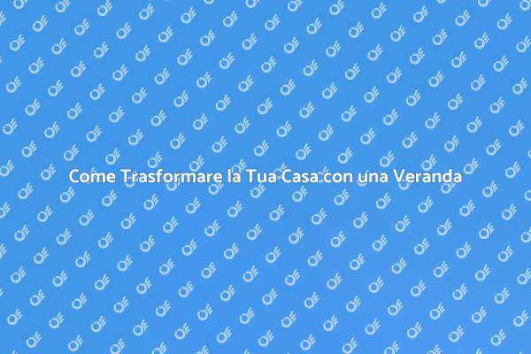 Allestimento Veranda: Idee e Suggerimenti