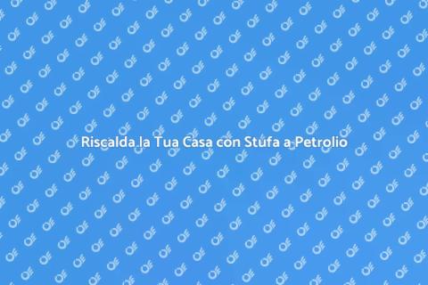 Stufa a Petrolio: Versatile e Efficiente