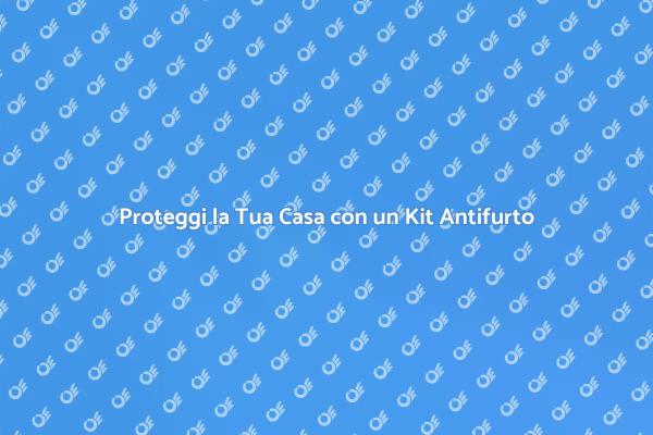 Investi nella Sicurezza della Tua Casa
