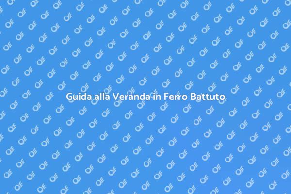 Veranda in Ferro: La Tua Guida Completa
