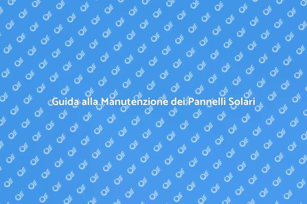 Pannelli Solari: Manutenzione Essenziale