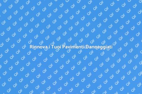 Sostituzione Pavimenti Danneggiati