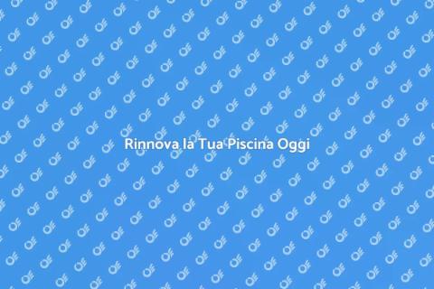 Ristrutturazioni Piscina da Sogno