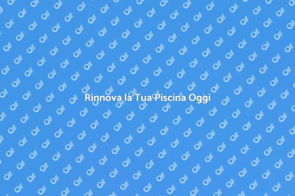 Trasforma la Tua Piscina in Paradiso