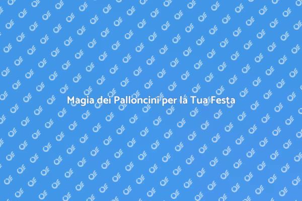 Rendi Unica la Tua Festa con Palloncini