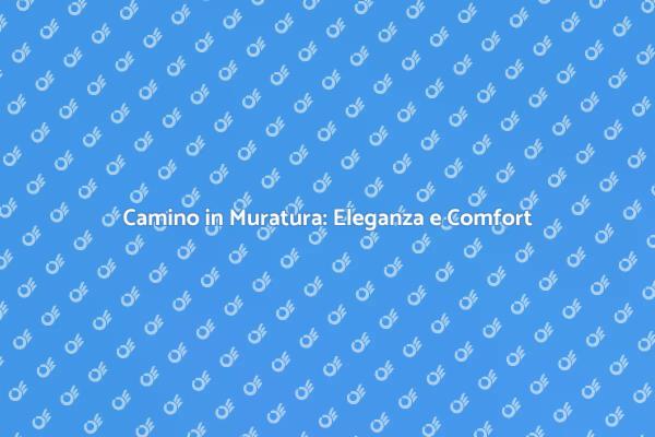 Camino in Muratura: Un Must-Have