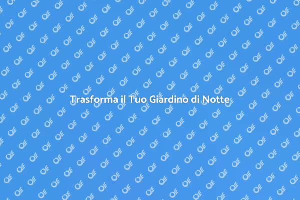 Creare Magia nel Giardino di Notte
