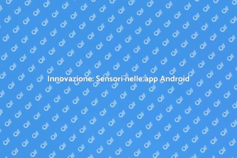 Sensori in app Android: Scopri di più
