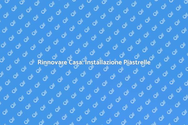 Ristrutturazione Piastrelle in Casa