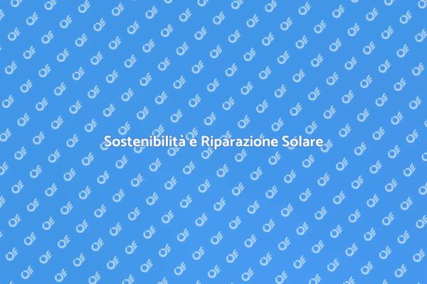 Riparare Pannelli Solari per Risparmiare