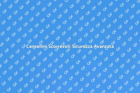 Automazione Cancelli Scorrevoli Sicura