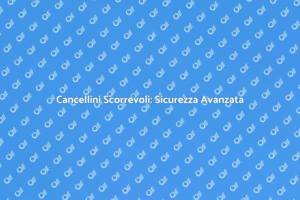 Sicurezza e Comfort con Cancelli Scorrevoli