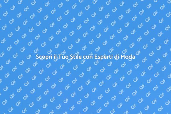 Svela il Tuo Stile con Esperti di Moda