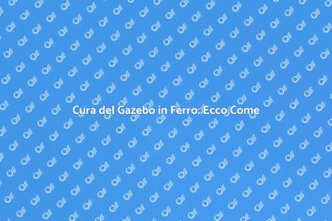 Manutenzione Gazebo in Ferro Arrugginito