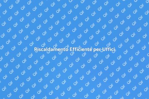 Impianto di Riscaldamento Efficiente