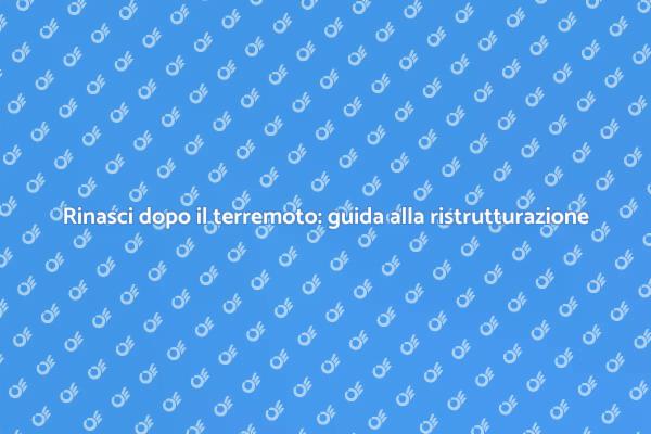 Come ristrutturare dopo un terremoto