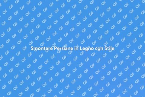 Rinnovare Persiane in Legno Facile