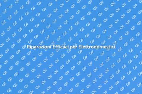 Riparazione Grandi Elettrodomestici