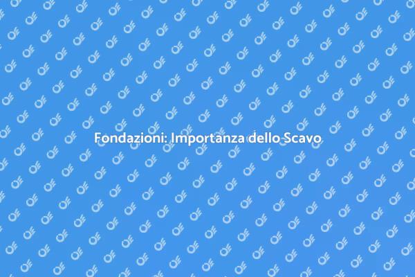 Fondazione Edificio: Importanza dello Scavo