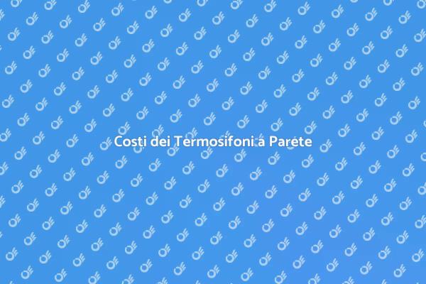Termosifoni a Parete: Prezzi e Scelte