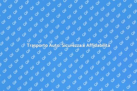 Trasporto Auto: Servizio Efficiente