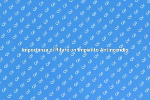 Rifare un Impianto Antincendio Efficace