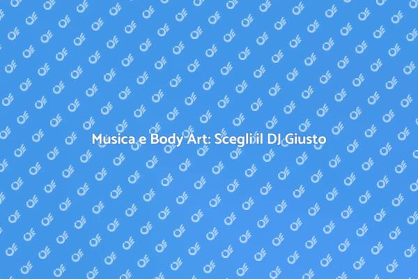 DJ: Elemento Chiave per Eventi di Body Art
