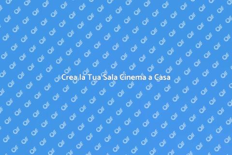 Installare una Sala Cinema in Casa