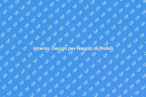 Design interni per negozi di mobili
