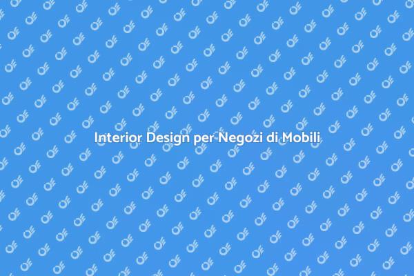 Creare Atmosfere nei Negozi di Mobili