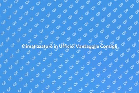 Installare Climatizzatore in Ufficio