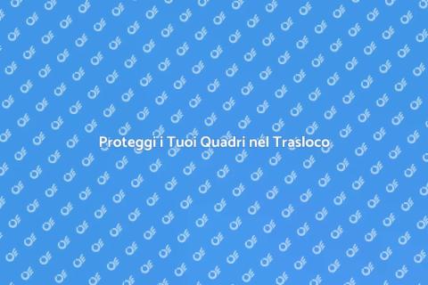 Fissaggio Quadri nel Trasloco: Guida