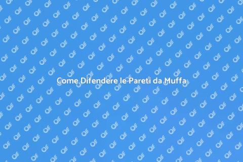 Proteggere le Pareti da Muffa e Funghi