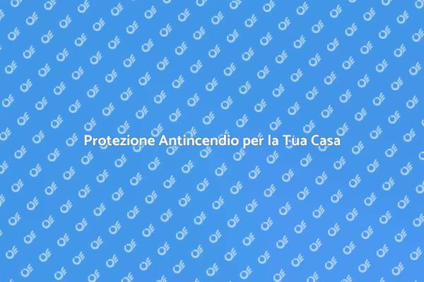Antincendio: Sicurezza per la Tua Famiglia