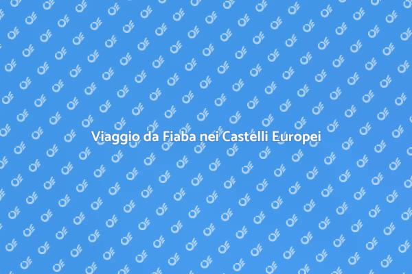 Un Sogno tra i Castelli d'Europa